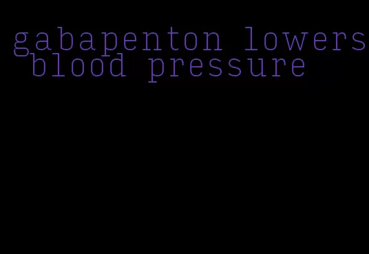 gabapenton lowers blood pressure