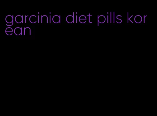 garcinia diet pills korean