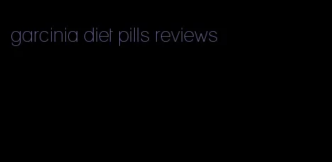 garcinia diet pills reviews