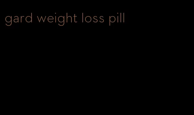 gard weight loss pill