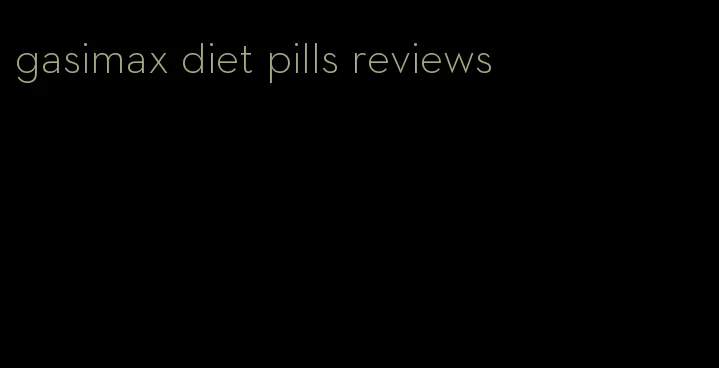 gasimax diet pills reviews