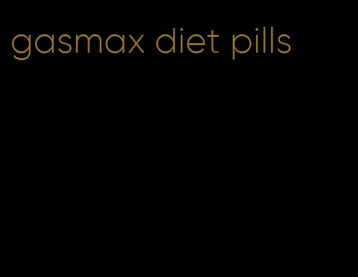 gasmax diet pills