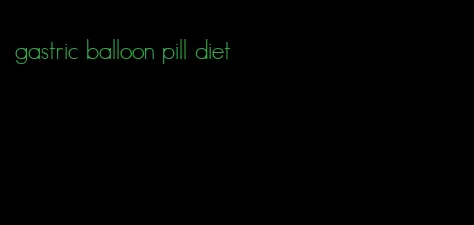 gastric balloon pill diet