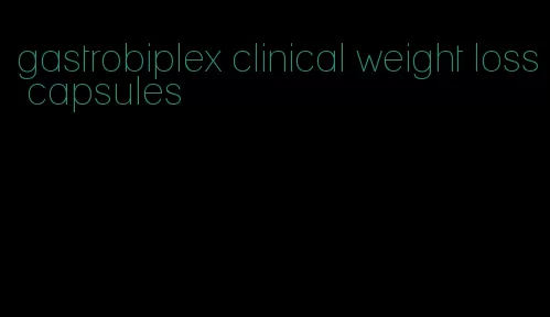 gastrobiplex clinical weight loss capsules