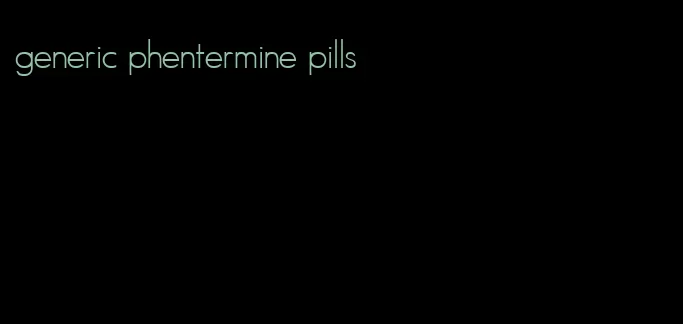 generic phentermine pills