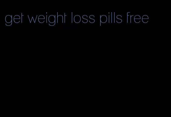 get weight loss pills free