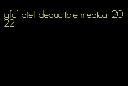 gfcf diet deductible medical 2022
