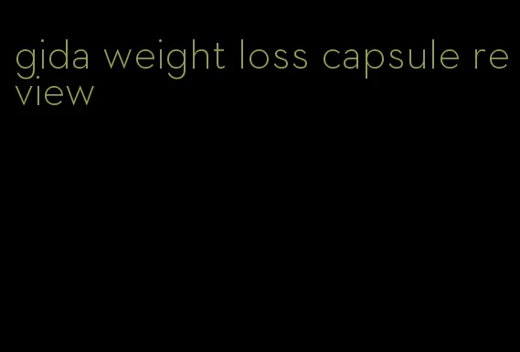 gida weight loss capsule review