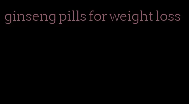 ginseng pills for weight loss