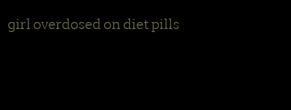 girl overdosed on diet pills