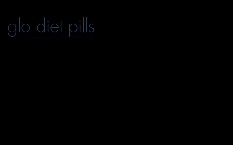 glo diet pills