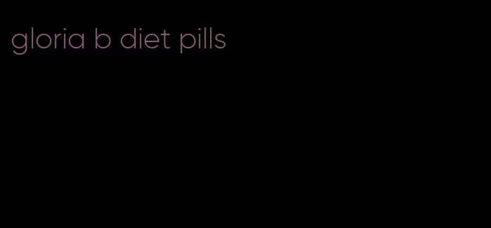 gloria b diet pills