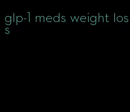 glp-1 meds weight loss