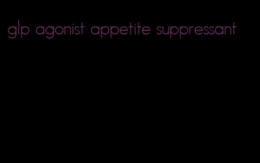 glp agonist appetite suppressant