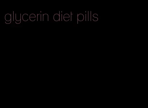 glycerin diet pills