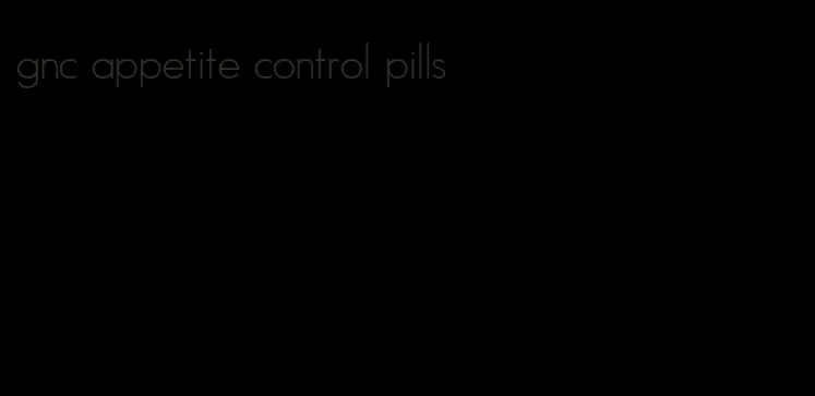 gnc appetite control pills