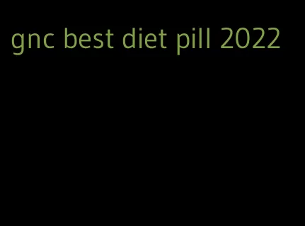 gnc best diet pill 2022