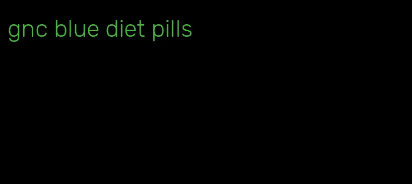 gnc blue diet pills