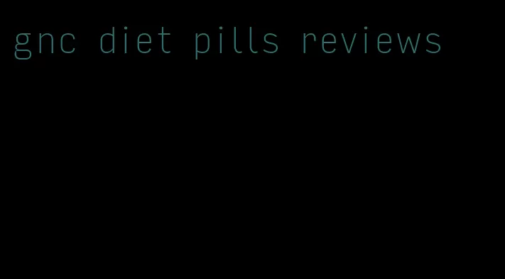 gnc diet pills reviews