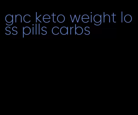 gnc keto weight loss pills carbs