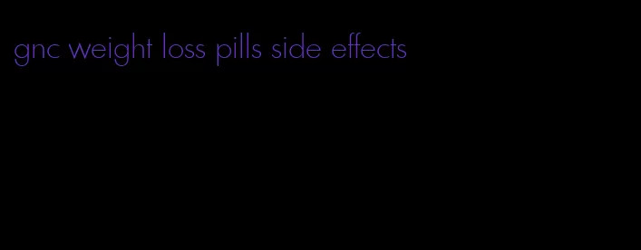 gnc weight loss pills side effects