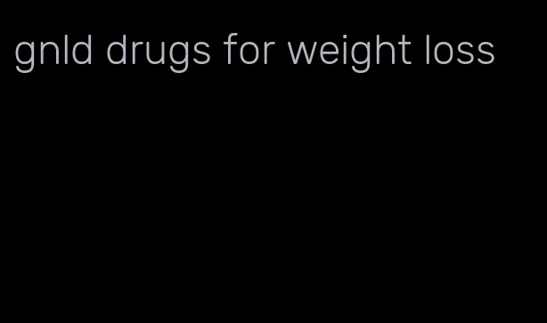 gnld drugs for weight loss