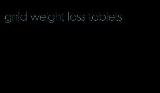 gnld weight loss tablets