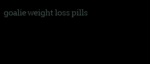 goalie weight loss pills