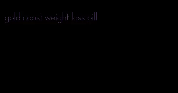 gold coast weight loss pill