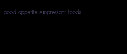 good appetite suppressant foods