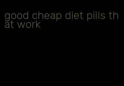 good cheap diet pills that work