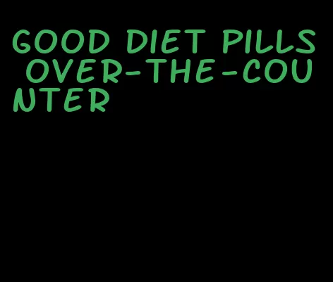 good diet pills over-the-counter