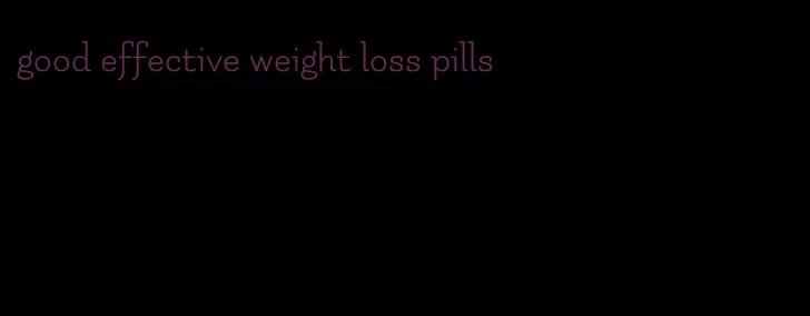 good effective weight loss pills