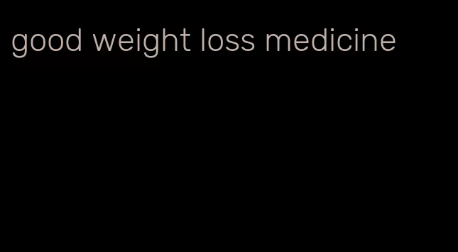 good weight loss medicine