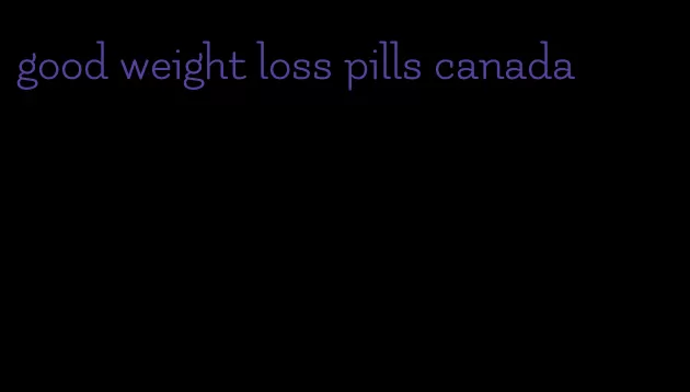 good weight loss pills canada