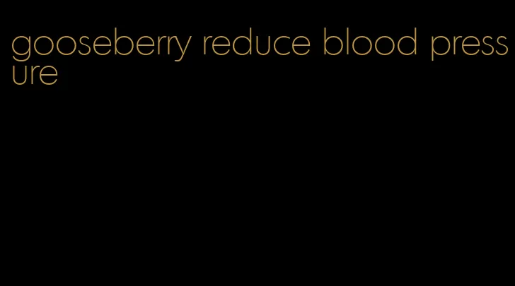 gooseberry reduce blood pressure
