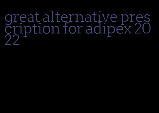 great alternative prescription for adipex 2022