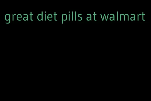 great diet pills at walmart