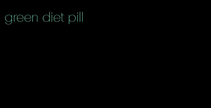 green diet pill