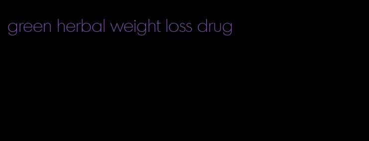 green herbal weight loss drug