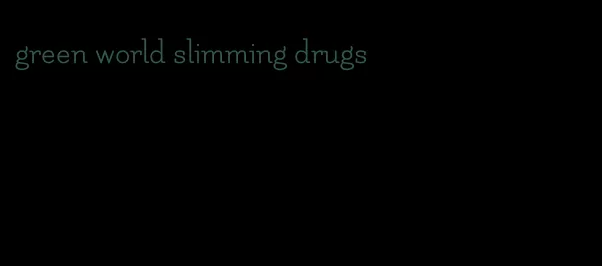 green world slimming drugs