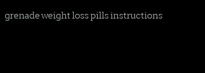 grenade weight loss pills instructions