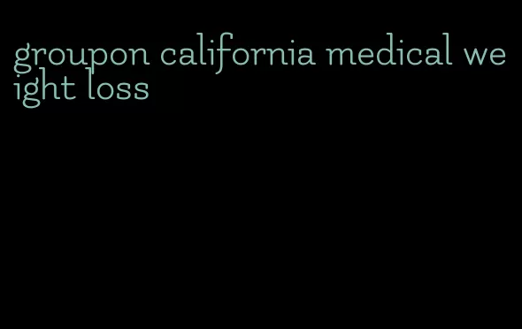 groupon california medical weight loss