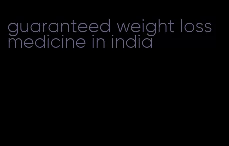 guaranteed weight loss medicine in india