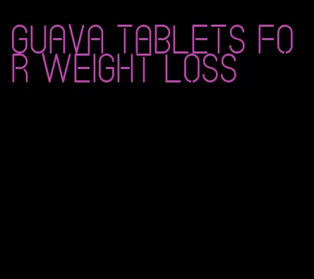 guava tablets for weight loss