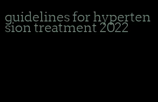 guidelines for hypertension treatment 2022