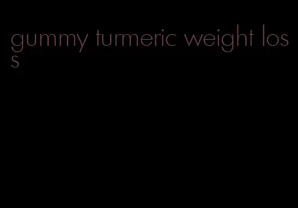 gummy turmeric weight loss
