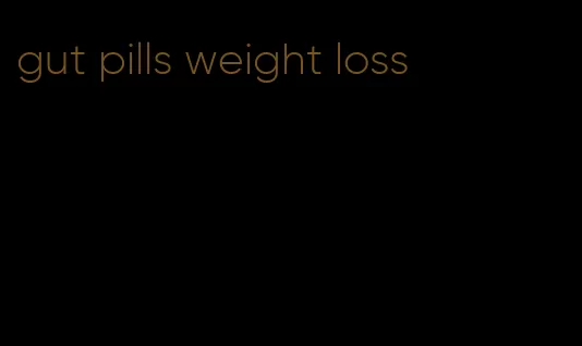 gut pills weight loss