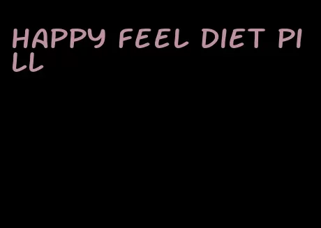 happy feel diet pill