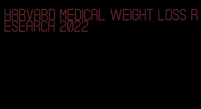 harvard medical weight loss research 2022